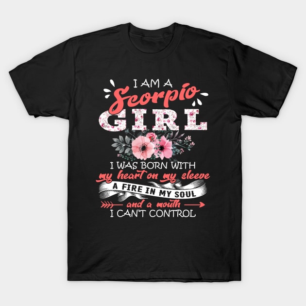 Scorpio Girl I Was Born With My Heart on My Sleeve Floral Birthday Gift T-Shirt by justinacedric50634